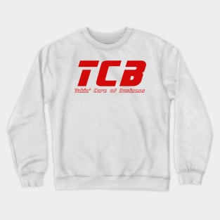 TCB - Takin Care of Business Crewneck Sweatshirt